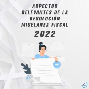 Lee más sobre el artículo ASPECTOS RELEVANTES DE LA RMF 2022